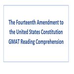 The Fourteenth Amendment to the United States Constitution GMAT Reading Comprehension